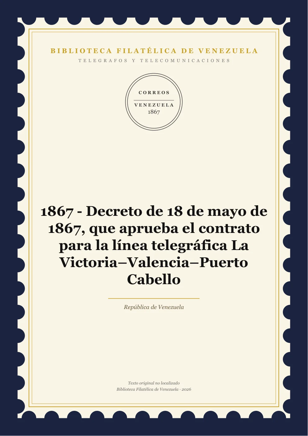 Portada de Telégrafos y Telecomunicaciones — 1867 - Decreto de 18 de mayo de 1867, que aprueba el contrato para la línea telegráfica La Victoria–Valencia–Puerto Cabello