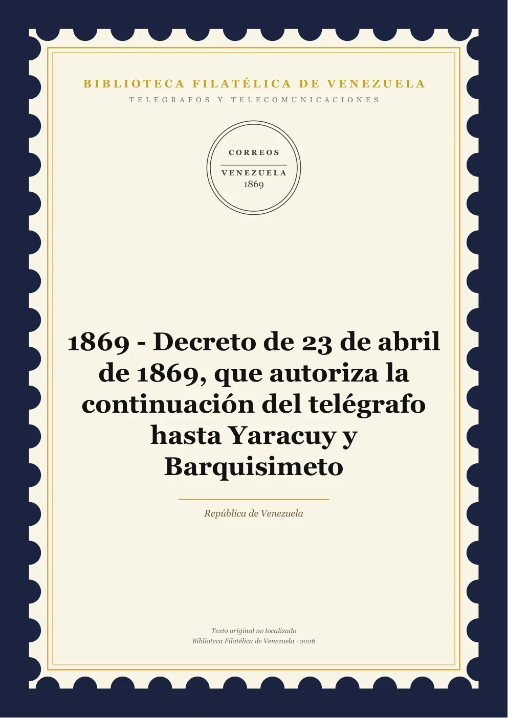 Portada de Telégrafos y Telecomunicaciones — 1869 - Decreto de 23 de abril de 1869, que autoriza la continuación del telégrafo hasta Yaracuy y Barquisimeto