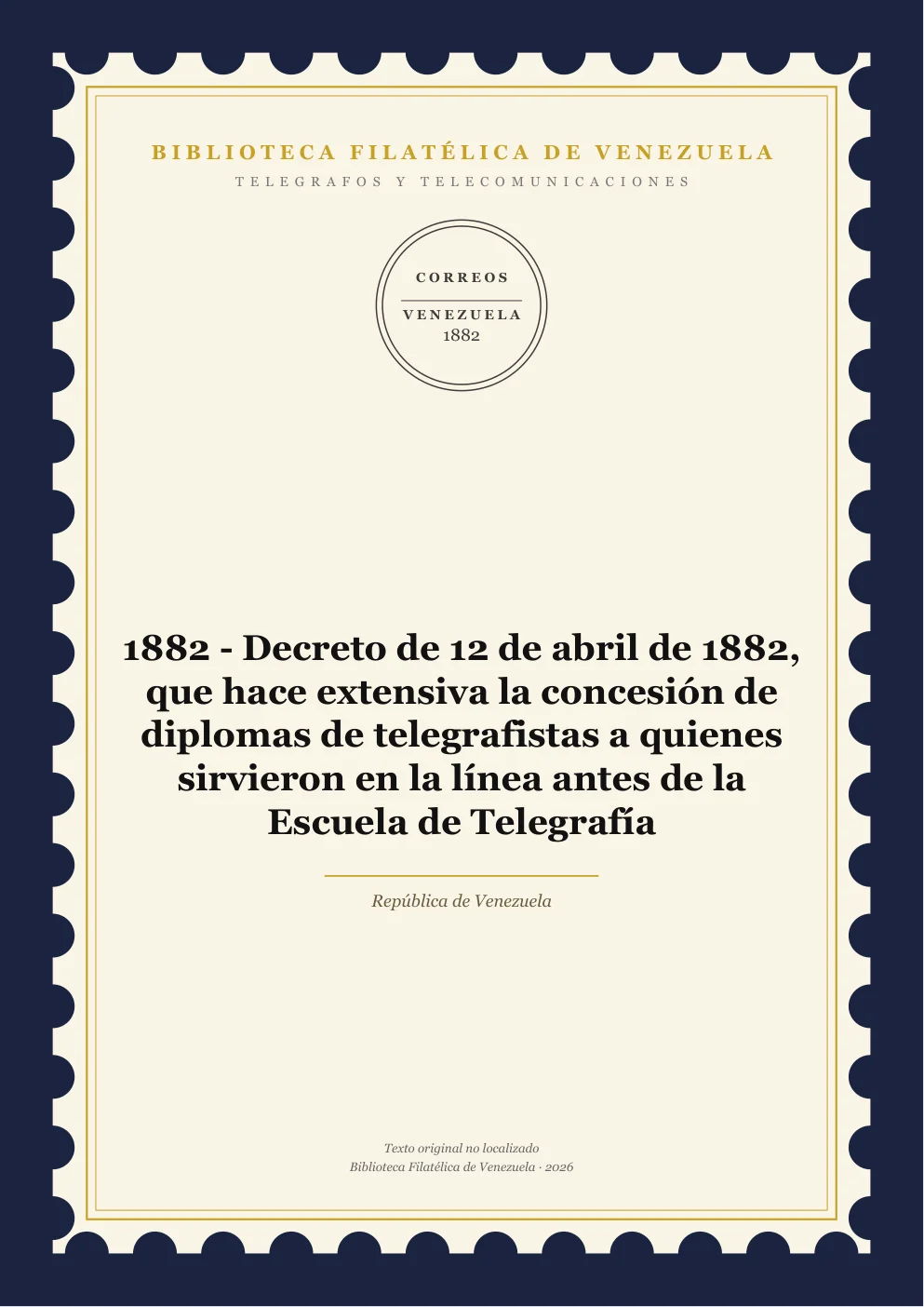 Portada de Telégrafos y Telecomunicaciones — 1882 - Decreto de 12 de abril de 1882, que hace extensiva la concesión de diplomas de telegrafistas a quienes sirvieron en la línea antes de la Escuela de Telegrafía