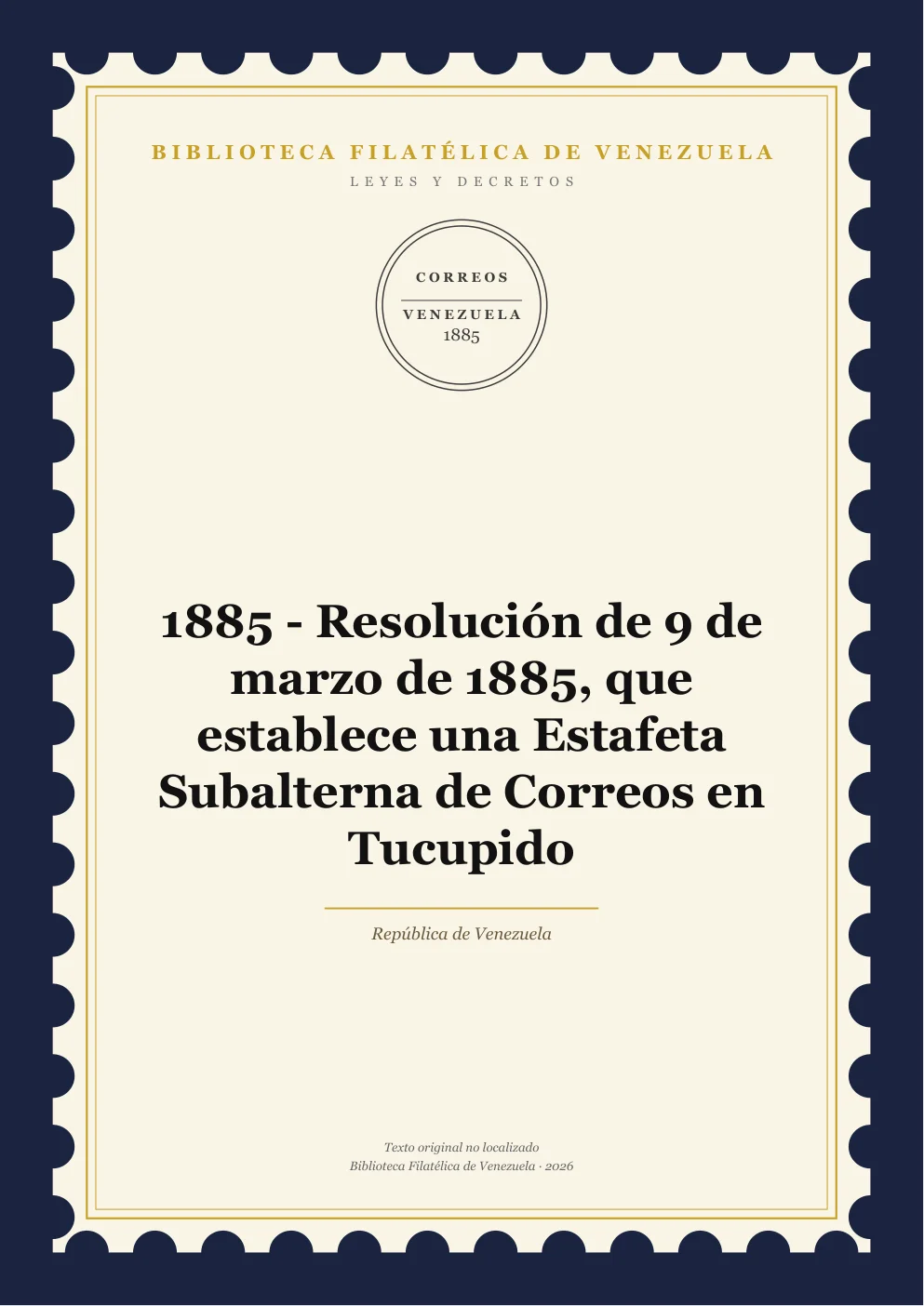 Portada de Leyes y Decretos — 1885 - Resolución de 9 de marzo de 1885, que establece una Estafeta Subalterna de Correos en Tucupido