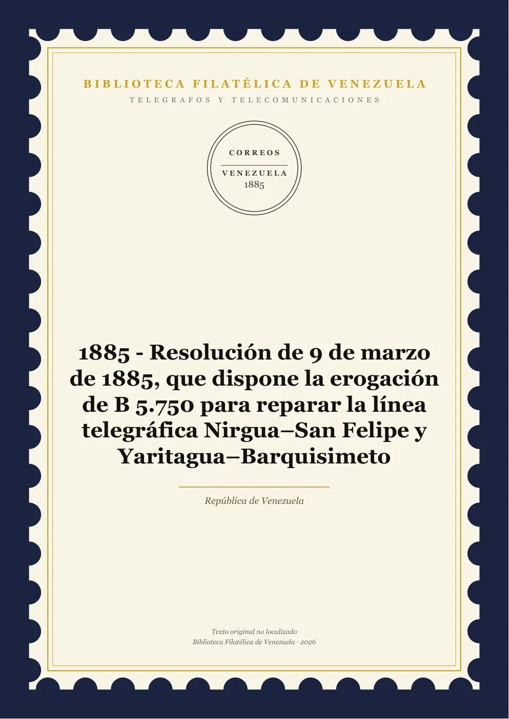 Portada de Telégrafos y Telecomunicaciones — 1885 - Resolución de 9 de marzo de 1885, que dispone la erogación de B 5.750 para reparar la línea telegráfica Nirgua–San Felipe y Yaritagua–Barquisimeto