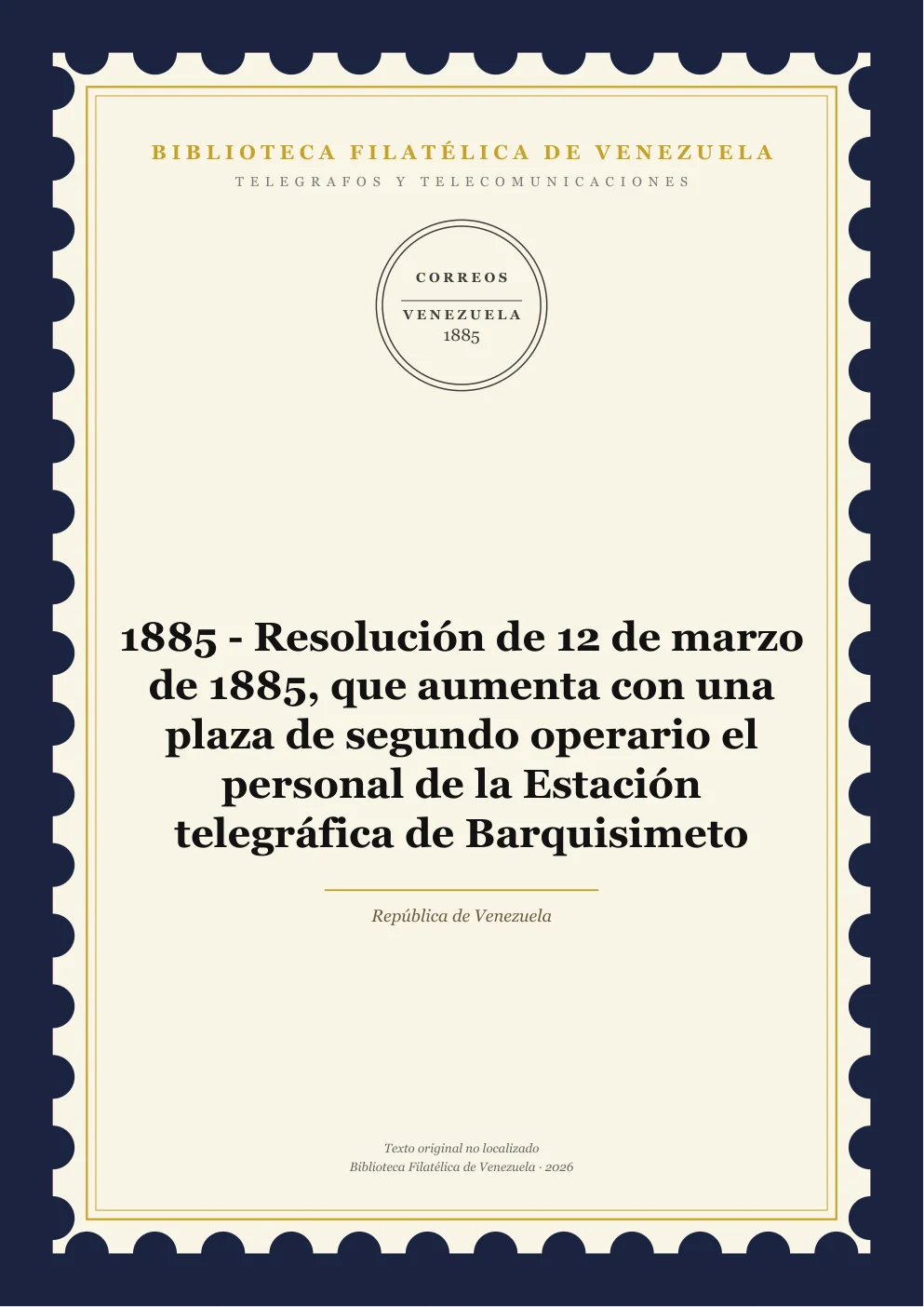 Portada de Telégrafos y Telecomunicaciones — 1885 - Resolución de 12 de marzo de 1885, que aumenta con una plaza de segundo operario el personal de la Estación telegráfica de Barquisimeto