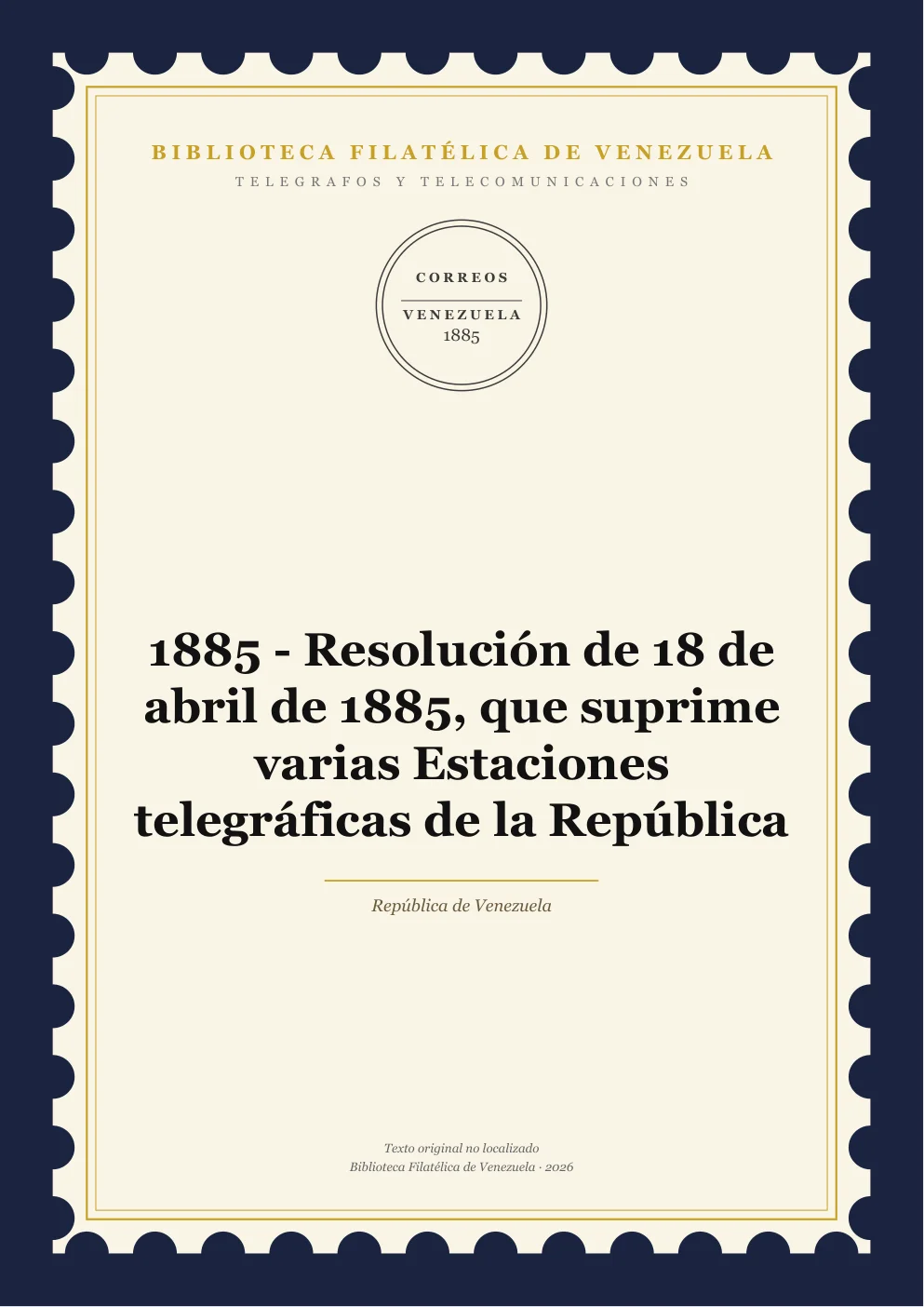 Portada de Telégrafos y Telecomunicaciones — 1885 - Resolución de 18 de abril de 1885, que suprime varias Estaciones telegráficas de la República