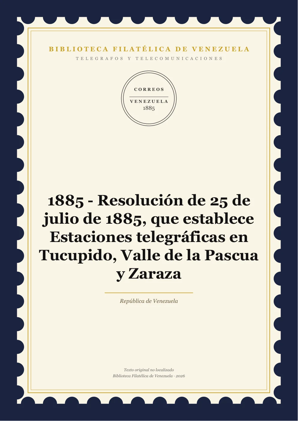 Portada de Telégrafos y Telecomunicaciones — 1885 - Resolución de 25 de julio de 1885, que establece Estaciones telegráficas en Tucupido, Valle de la Pascua y Zaraza
