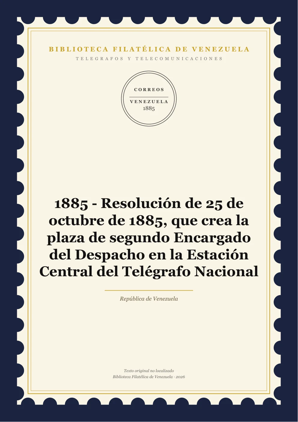 Portada de Telégrafos y Telecomunicaciones — 1885 - Resolución de 25 de octubre de 1885, que crea la plaza de segundo Encargado del Despacho en la Estación Central del Telégrafo Nacional