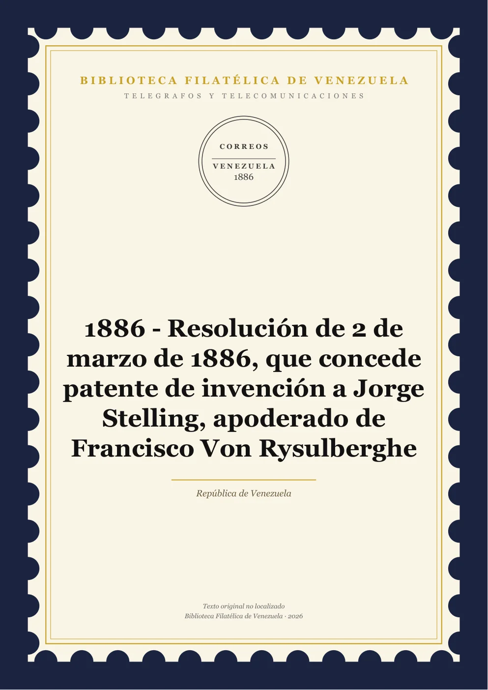 Portada de Telégrafos y Telecomunicaciones — 1886 - Resolución de 2 de marzo de 1886, que concede patente de invención a Jorge Stelling, apoderado de Francisco Von Rysulberghe