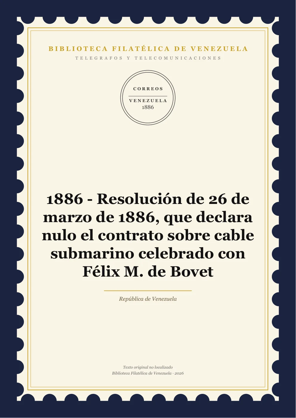 Portada de Telégrafos y Telecomunicaciones — 1886 - Resolución de 26 de marzo de 1886, que declara nulo el contrato sobre cable submarino celebrado con Félix M. de Bovet