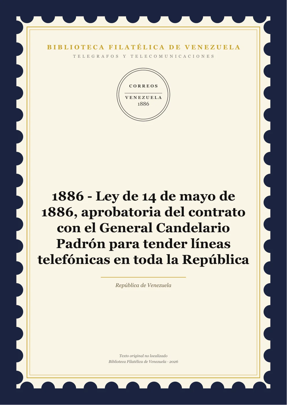 Portada de Telégrafos y Telecomunicaciones — 1886 - Ley de 14 de mayo de 1886, aprobatoria del contrato con el General Candelario Padrón para tender líneas telefónicas en toda la República