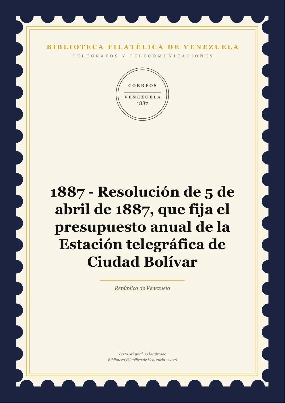 Portada de Telégrafos y Telecomunicaciones — 1887 - Resolución de 5 de abril de 1887, que fija el presupuesto anual de la Estación telegráfica de Ciudad Bolívar
