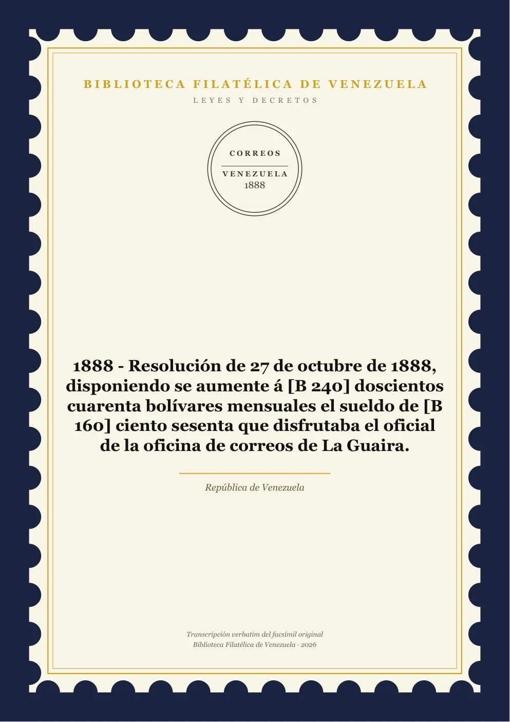 Portada de Leyes y Decretos — 1888 - Resolución de 27 de octubre de 1888, disponiendo se aumente á [B 240] doscientos cuarenta bolívares mensuales el sueldo de [B 160] ciento sesenta que disfrutaba el oficial de la oficina de correos de La Guaira.