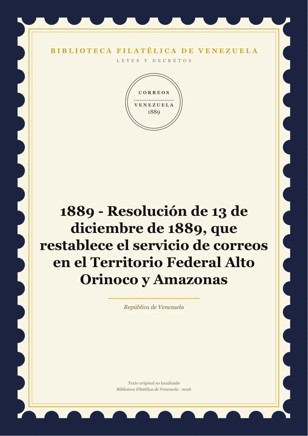 Portada de Leyes y Decretos — 1889 - Resolución de 13 de diciembre de 1889, que restablece el servicio de correos en el Territorio Federal Alto Orinoco y Amazonas
