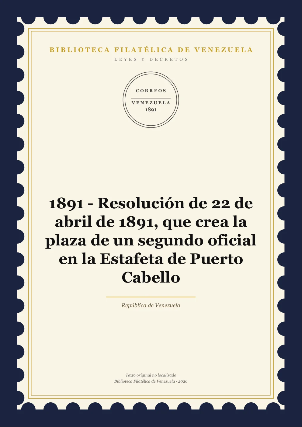 Portada de Leyes y Decretos — 1891 - Resolución de 22 de abril de 1891, que crea la plaza de un segundo oficial en la Estafeta de Puerto Cabello