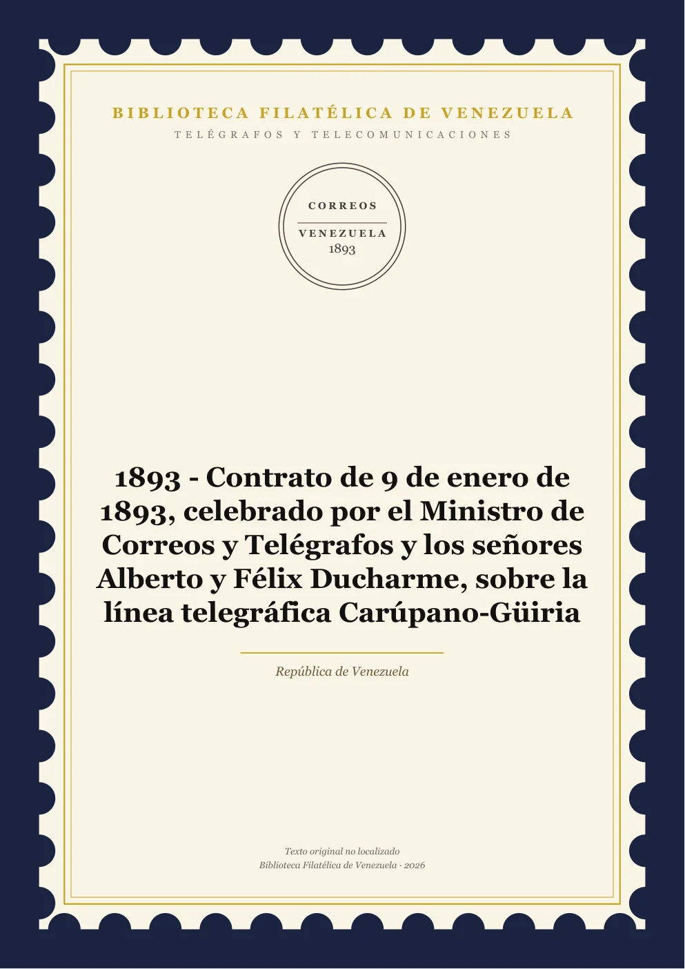 Portada de Telégrafos y Telecomunicaciones — 1893 - Contrato de 9 de enero de 1893, celebrado por el Ministro de Correos y Telégrafos y los señores Alberto y Félix Ducharme, sobre la línea telegráfica Carúpano-Güiria