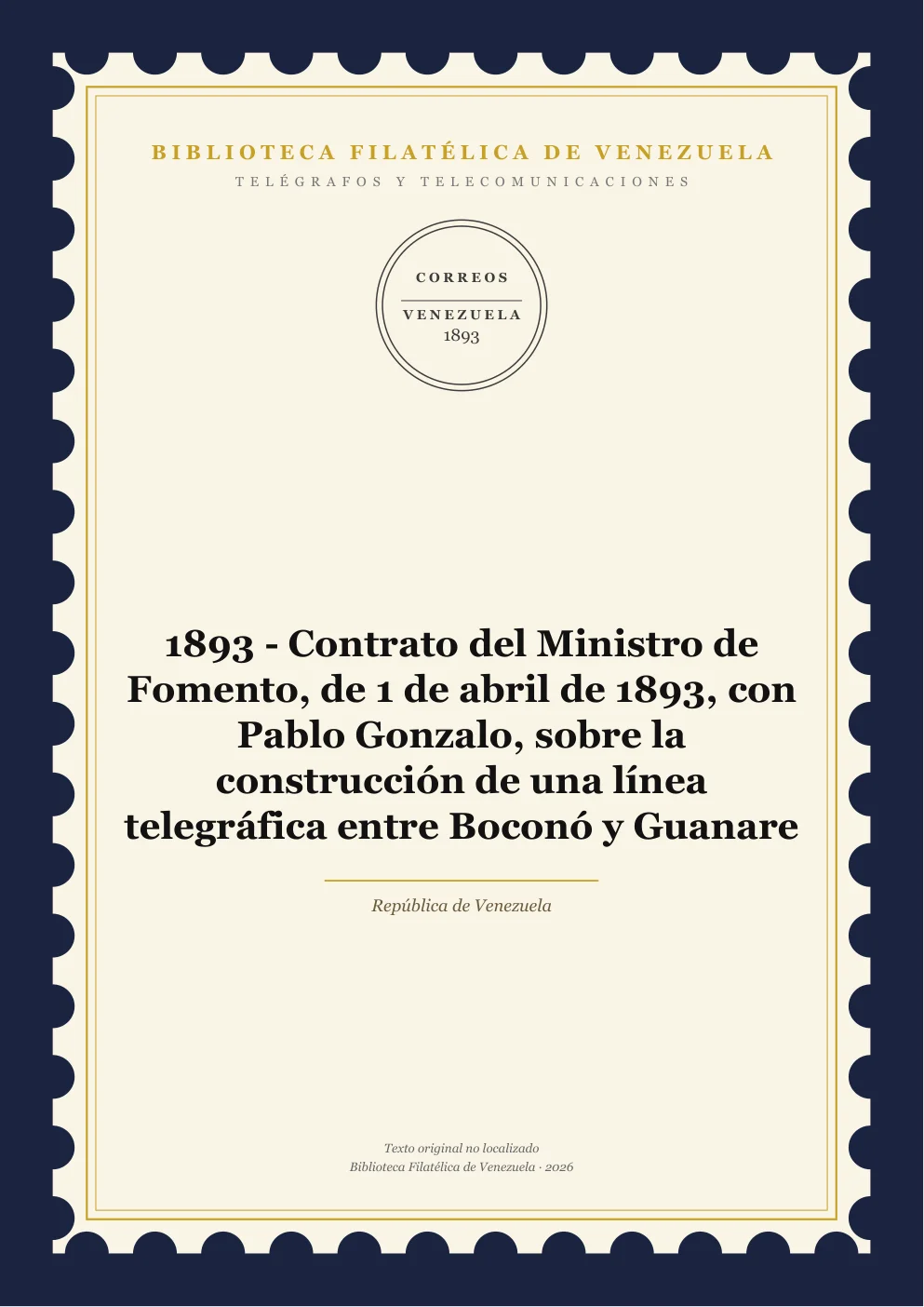 Portada de Telégrafos y Telecomunicaciones — 1893 - Contrato del Ministro de Fomento, de 1 de abril de 1893, con Pablo Gonzalo, sobre la construcción de una línea telegráfica entre Boconó y Guanare