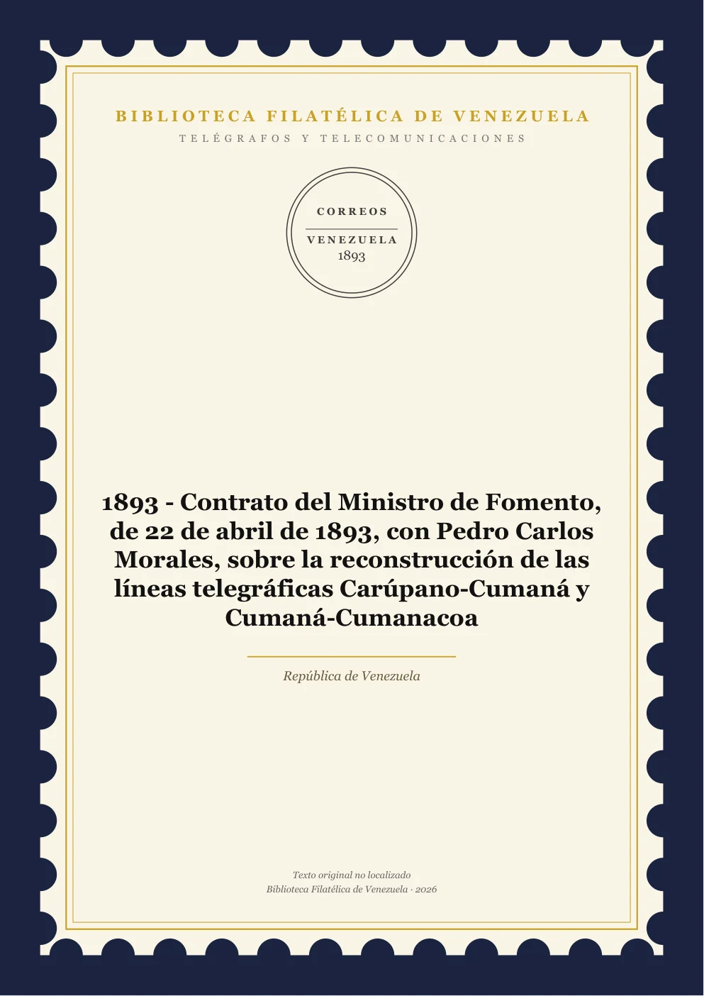 Portada de Telégrafos y Telecomunicaciones — 1893 - Contrato del Ministro de Fomento, de 22 de abril de 1893, con Pedro Carlos Morales, sobre la reconstrucción de las líneas telegráficas Carúpano-Cumaná y Cumaná-Cumanacoa