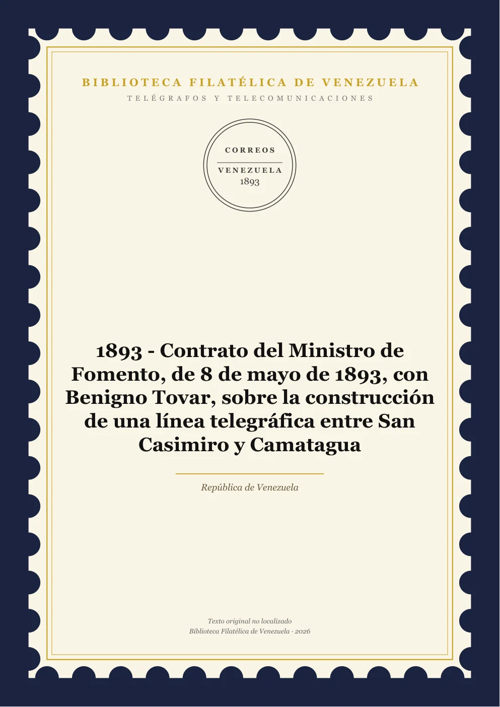 Portada de Telégrafos y Telecomunicaciones — 1893 - Contrato del Ministro de Fomento, de 8 de mayo de 1893, con Benigno Tovar, sobre la construcción de una línea telegráfica entre San Casimiro y Camatagua