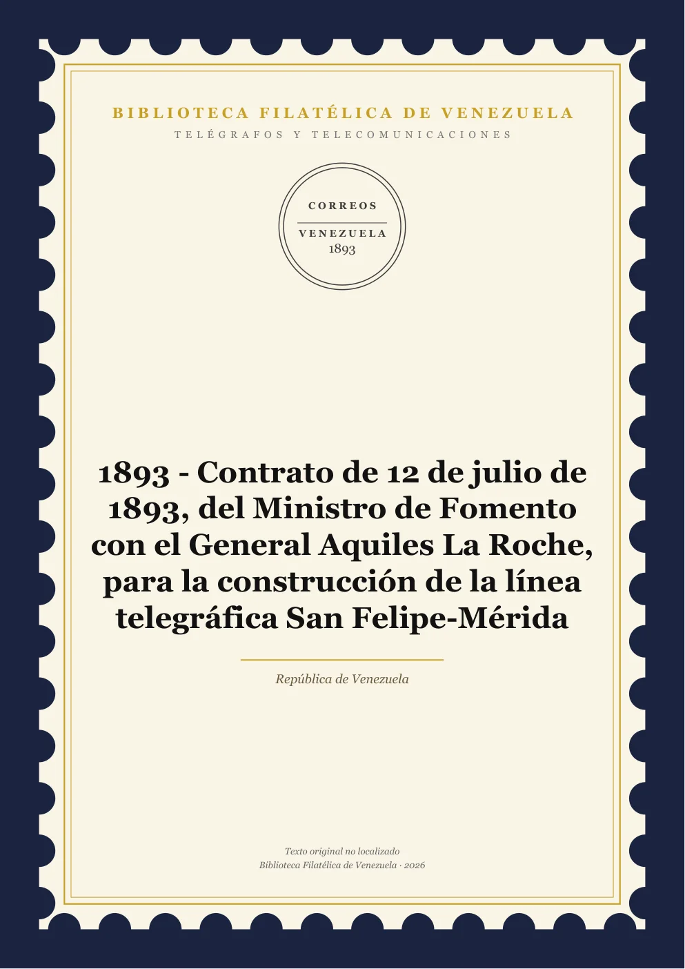 Portada de Telégrafos y Telecomunicaciones — 1893 - Contrato de 12 de julio de 1893, del Ministro de Fomento con el General Aquiles La Roche, para la construcción de la línea telegráfica San Felipe-Mérida