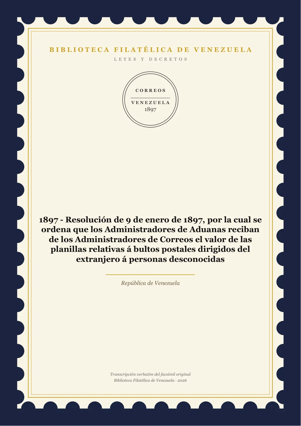 Portada de Leyes y Decretos — 1897 - Resolución de 9 de enero de 1897, por la cual se ordena que los Administradores de Aduanas reciban de los Administradores de Correos el valor de las planillas relativas á bultos postales dirigidos del extranjero á personas desconocidas