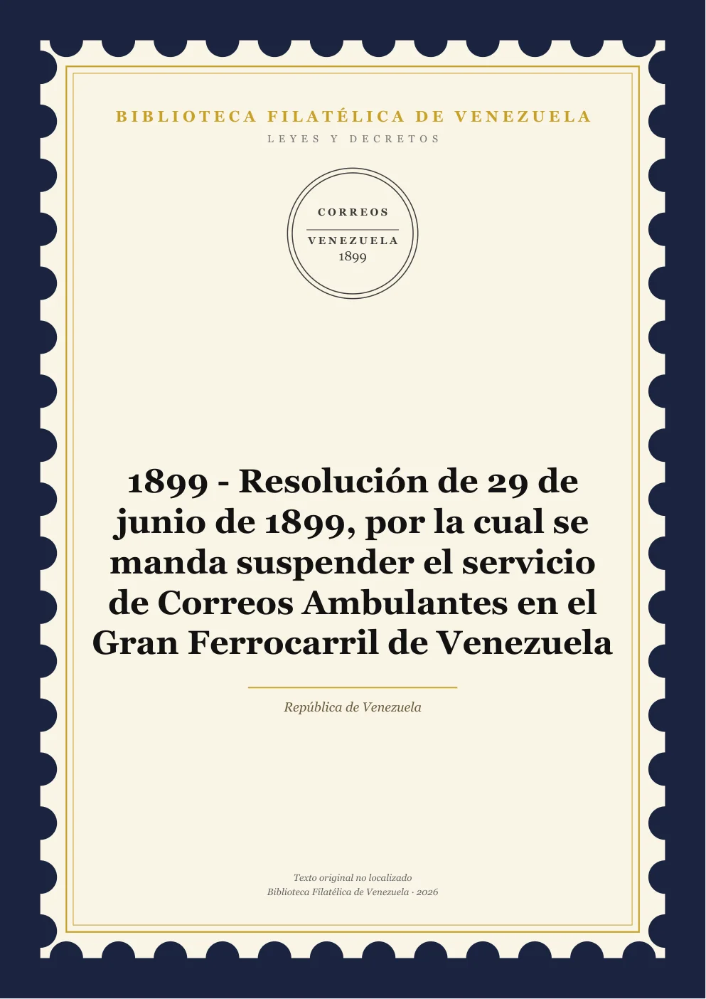 Portada de Leyes y Decretos — 1899 - Resolución de 29 de junio de 1899, por la cual se manda suspender el servicio de Correos Ambulantes en el Gran Ferrocarril de Venezuela