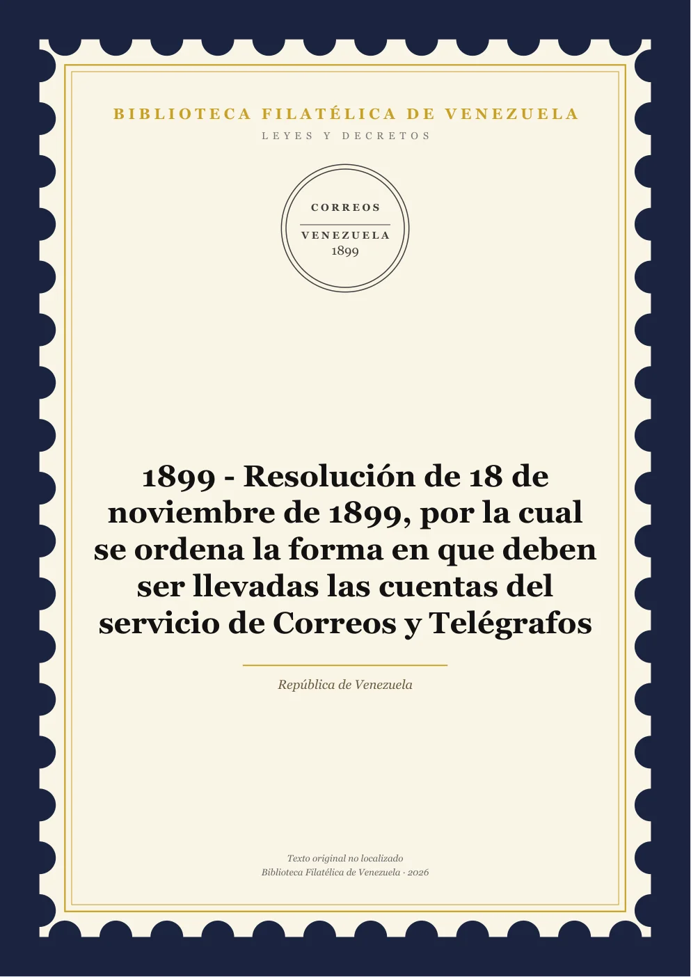 Portada de Leyes y Decretos — 1899 - Resolución de 18 de noviembre de 1899, por la cual se ordena la forma en que deben ser llevadas las cuentas del servicio de Correos y Telégrafos