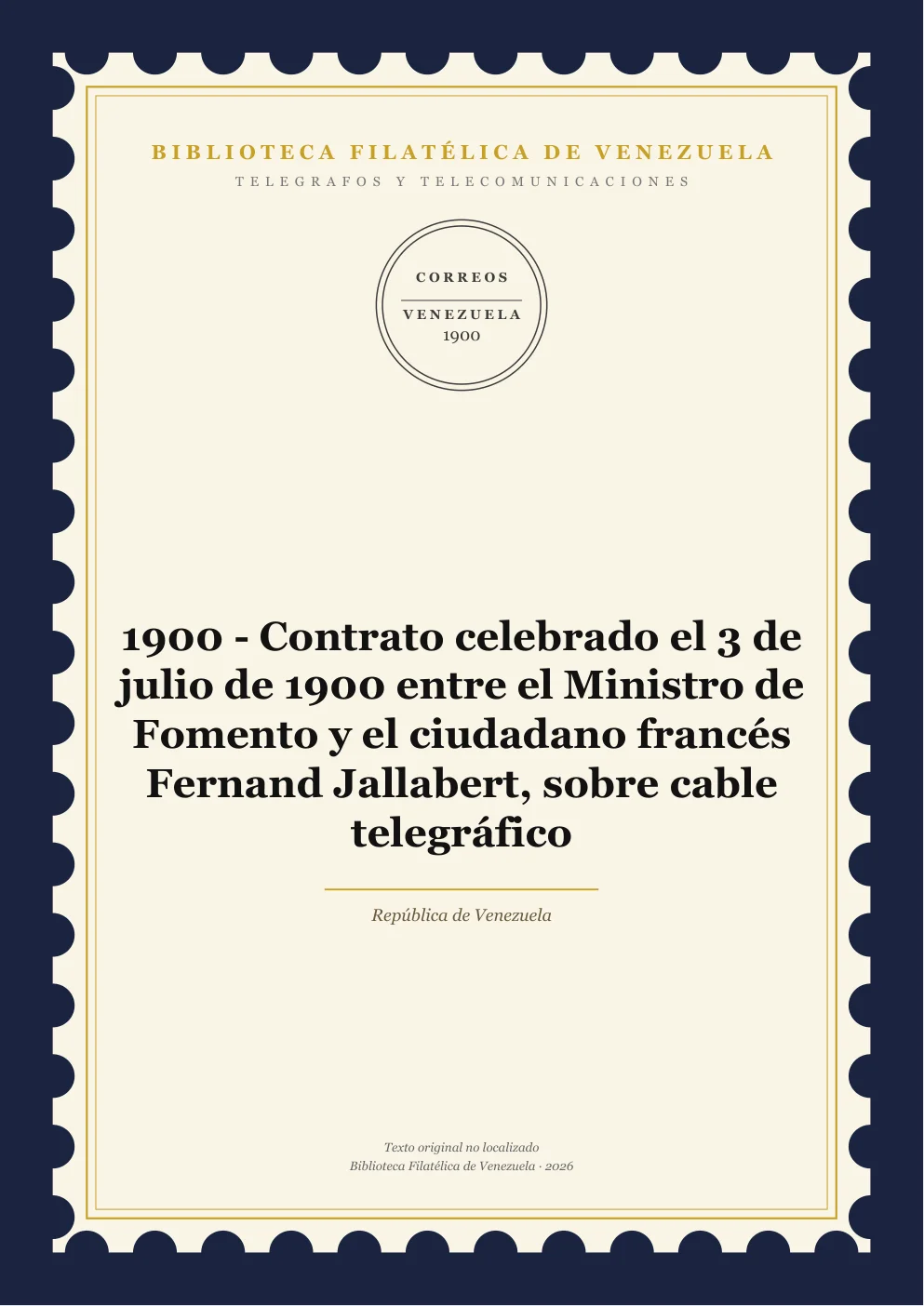 Portada de Telégrafos y Telecomunicaciones — 1900 - Contrato celebrado el 3 de julio de 1900 entre el Ministro de Fomento y el ciudadano francés Fernand Jallabert, sobre cable telegráfico