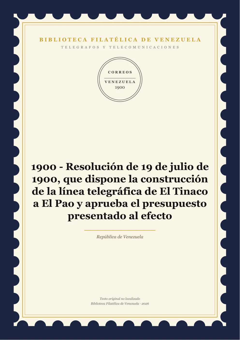 Portada de Telégrafos y Telecomunicaciones — 1900 - Resolución de 19 de julio de 1900, que dispone la construcción de la línea telegráfica de El Tinaco a El Pao y aprueba el presupuesto presentado al efecto
