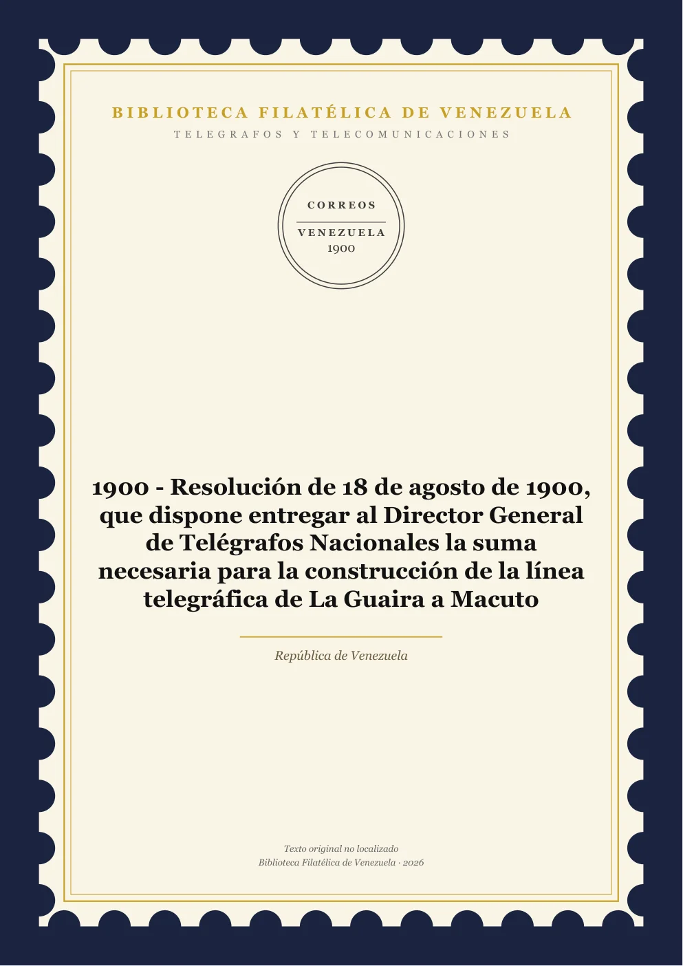 Portada de Telégrafos y Telecomunicaciones — 1900 - Resolución de 18 de agosto de 1900, que dispone entregar al Director General de Telégrafos Nacionales la suma necesaria para la construcción de la línea telegráfica de La Guaira a Macuto