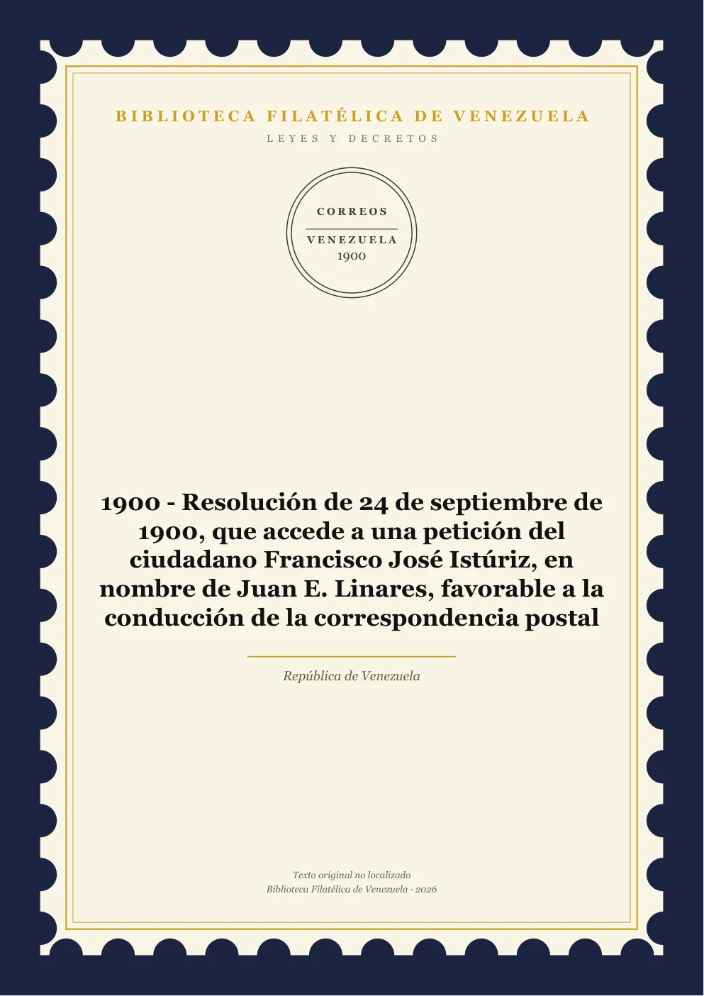 Portada de Leyes y Decretos — 1900 - Resolución de 24 de septiembre de 1900, que accede a una petición del ciudadano Francisco José Istúriz, en nombre de Juan E. Linares, favorable a la conducción de la correspondencia postal