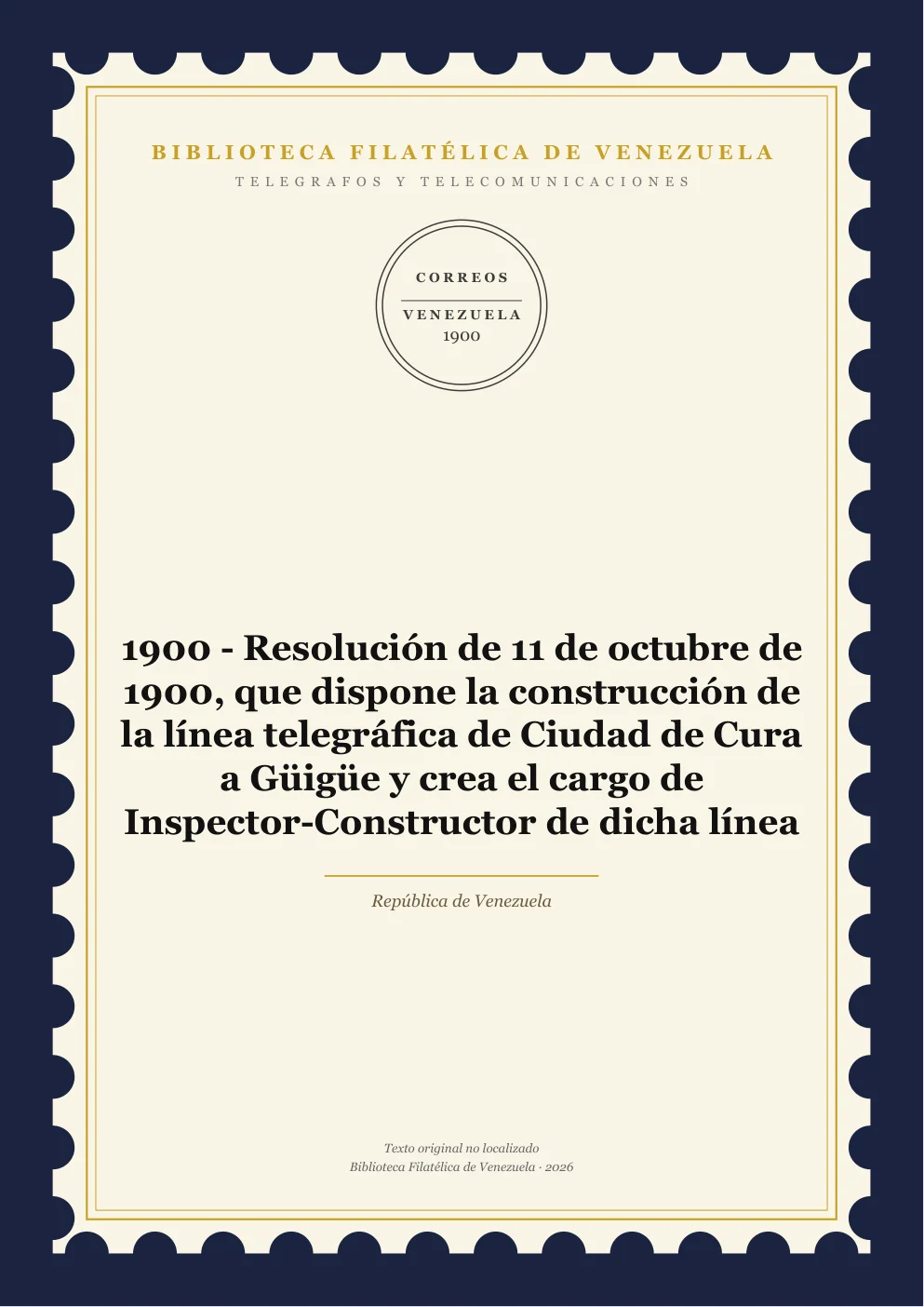 Portada de Telégrafos y Telecomunicaciones — 1900 - Resolución de 11 de octubre de 1900, que dispone la construcción de la línea telegráfica de Ciudad de Cura a Güigüe y crea el cargo de Inspector-Constructor de dicha línea