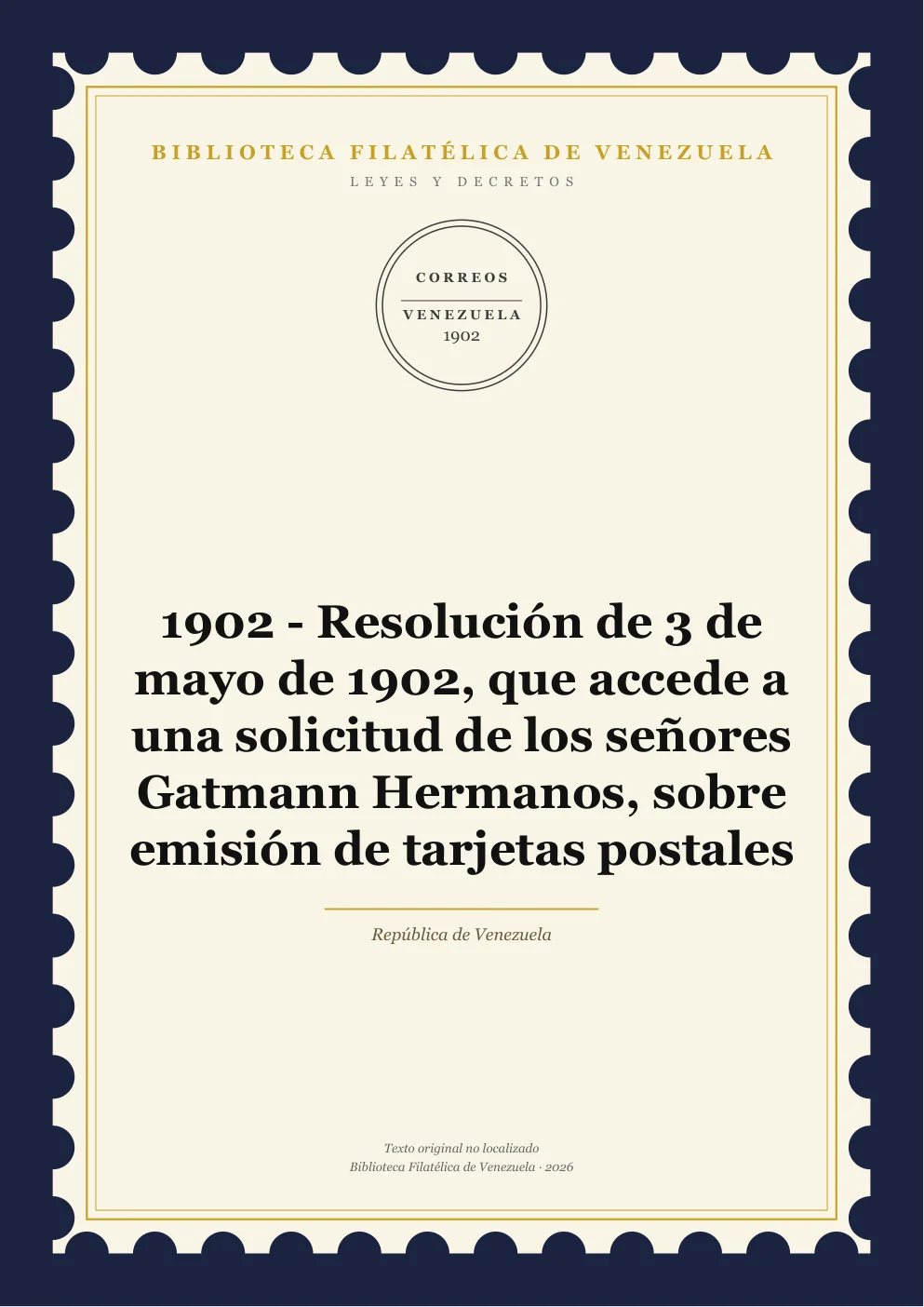 Portada de Leyes y Decretos — 1902 - Resolución de 3 de mayo de 1902, que accede a una solicitud de los señores Gatmann Hermanos, sobre emisión de tarjetas postales