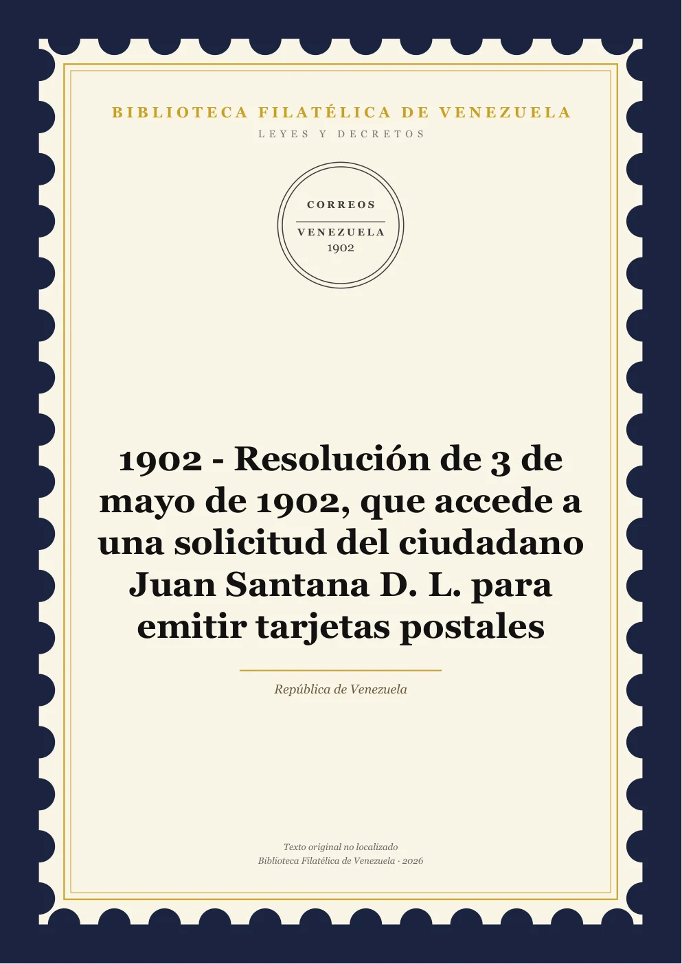 Portada de Leyes y Decretos — 1902 - Resolución de 3 de mayo de 1902, que accede a una solicitud del ciudadano Juan Santana D. L. para emitir tarjetas postales