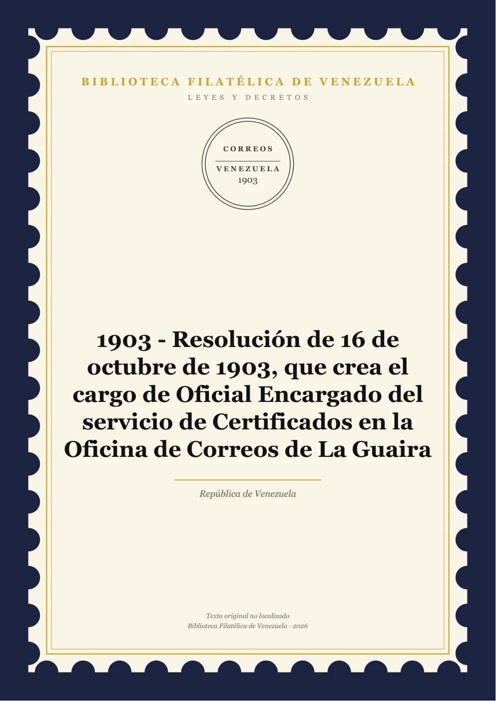 Portada de Leyes y Decretos — 1903 - Resolución de 16 de octubre de 1903, que crea el cargo de Oficial Encargado del servicio de Certificados en la Oficina de Correos de La Guaira