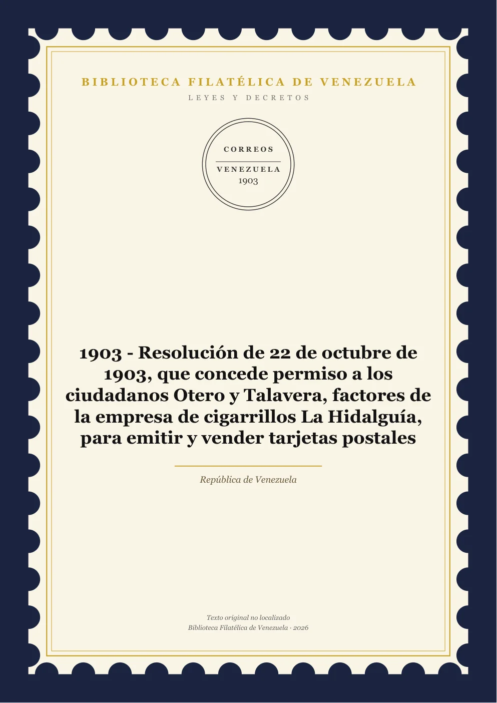Portada de Leyes y Decretos — 1903 - Resolución de 22 de octubre de 1903, que concede permiso a los ciudadanos Otero y Talavera, factores de la empresa de cigarrillos La Hidalguía, para emitir y vender tarjetas postales