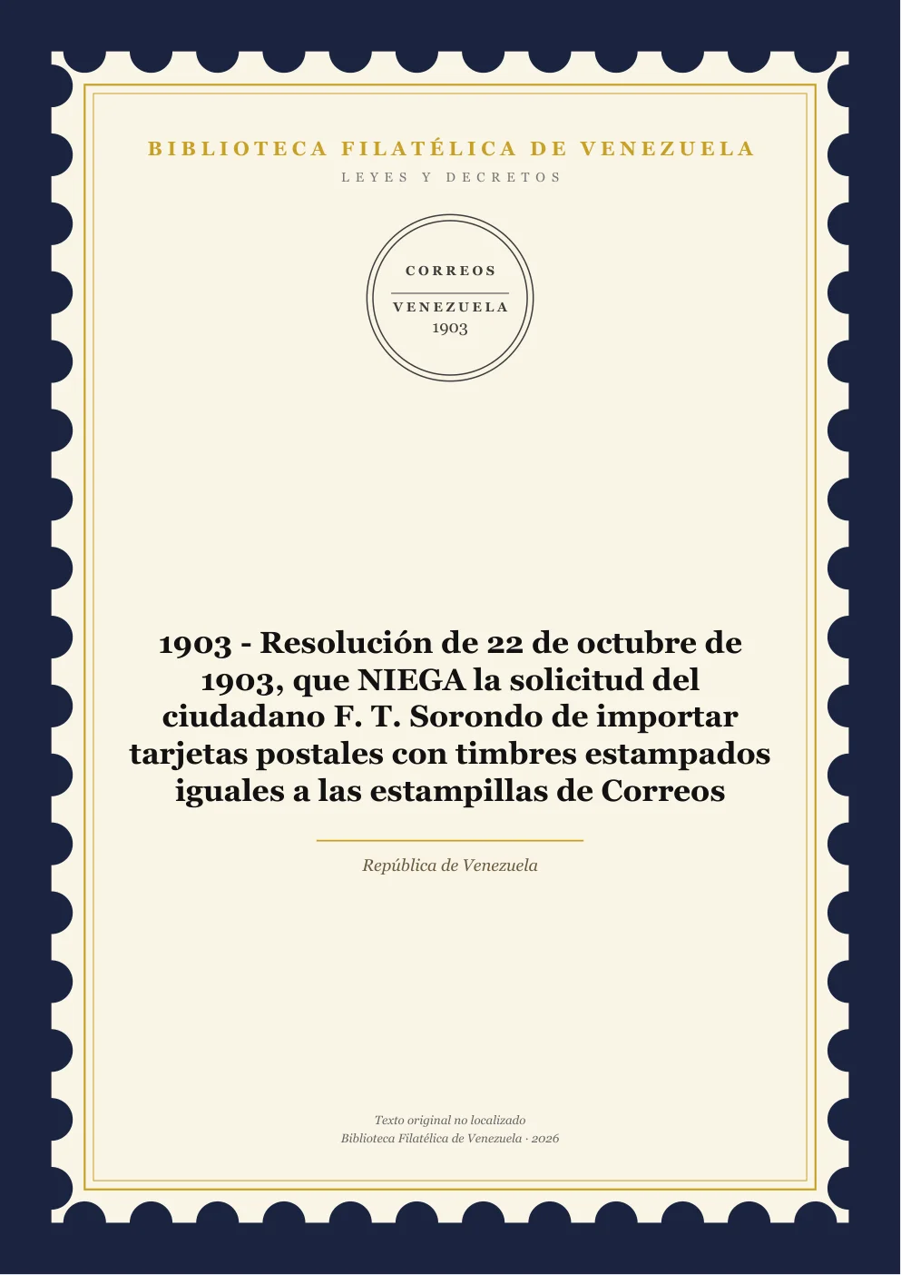 Portada de Leyes y Decretos — 1903 - Resolución de 22 de octubre de 1903, que NIEGA la solicitud del ciudadano F. T. Sorondo de importar tarjetas postales con timbres estampados iguales a las estampillas de Correos