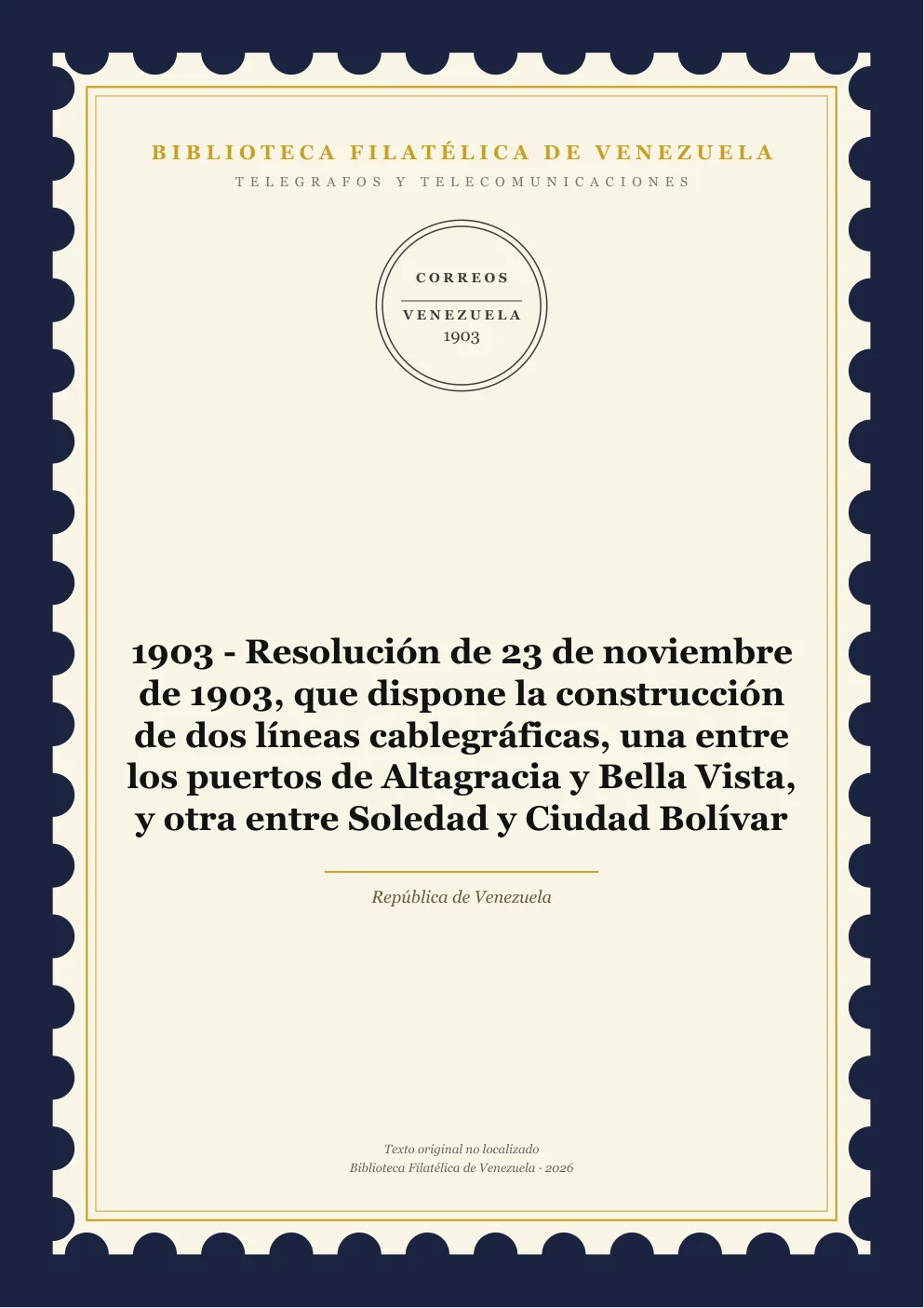 Portada de Telégrafos y Telecomunicaciones — 1903 - Resolución de 23 de noviembre de 1903, que dispone la construcción de dos líneas cablegráficas, una entre los puertos de Altagracia y Bella Vista, y otra entre Soledad y Ciudad Bolívar