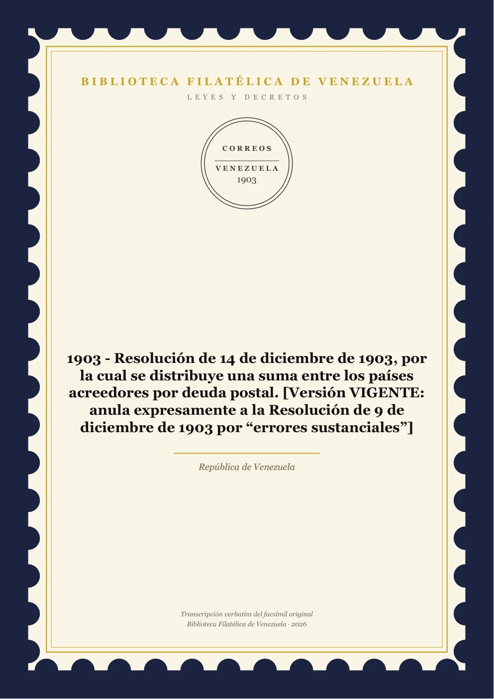 Portada de Leyes y Decretos — 1903 - Resolución de 14 de diciembre de 1903, por la cual se distribuye una suma entre los países acreedores por deuda postal. [Versión VIGENTE: anula expresamente a la Resolución de 9 de diciembre de 1903 por “errores sustanciales”]