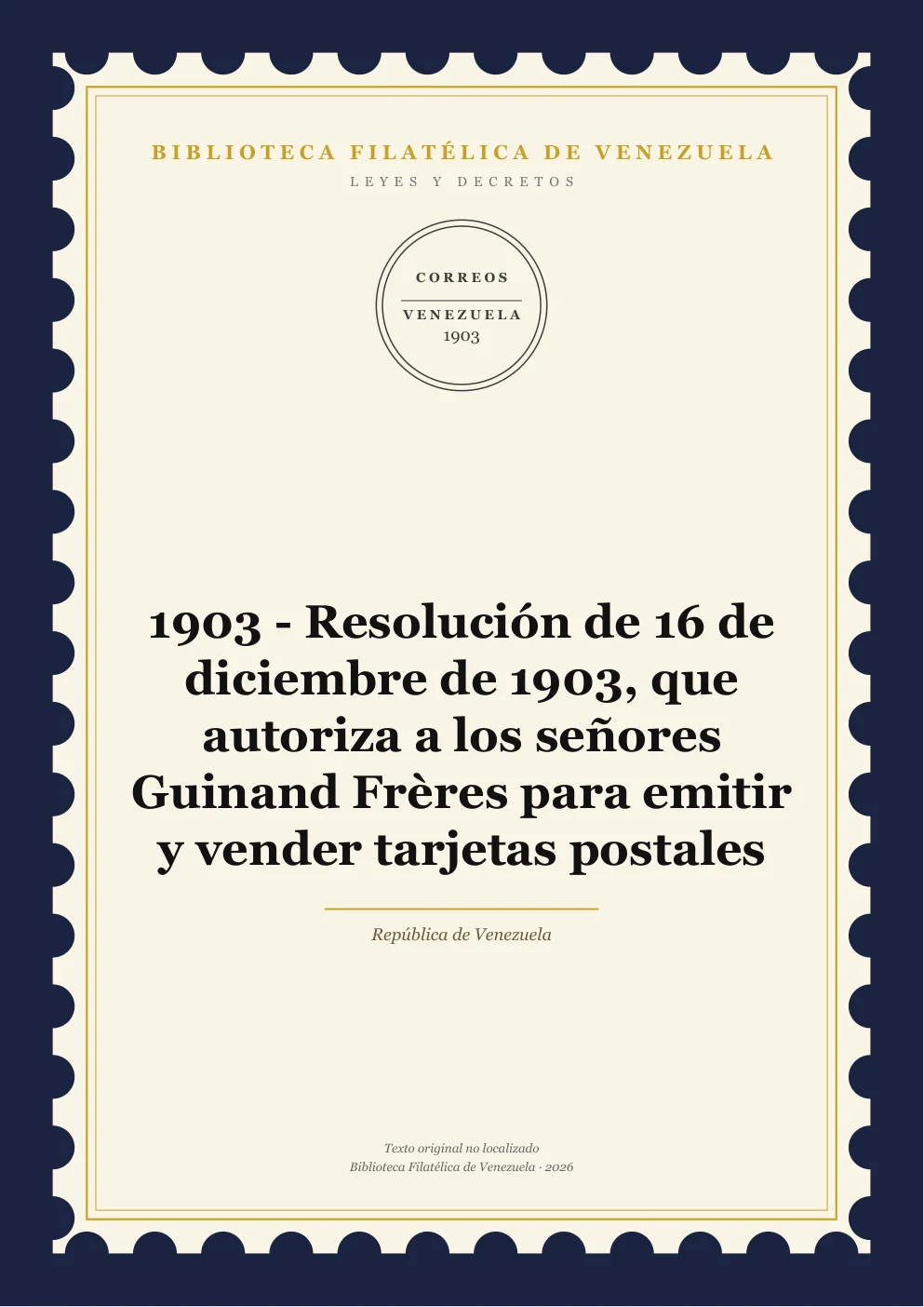 Portada de Leyes y Decretos — 1903 - Resolución de 16 de diciembre de 1903, que autoriza a los señores Guinand Frères para emitir y vender tarjetas postales