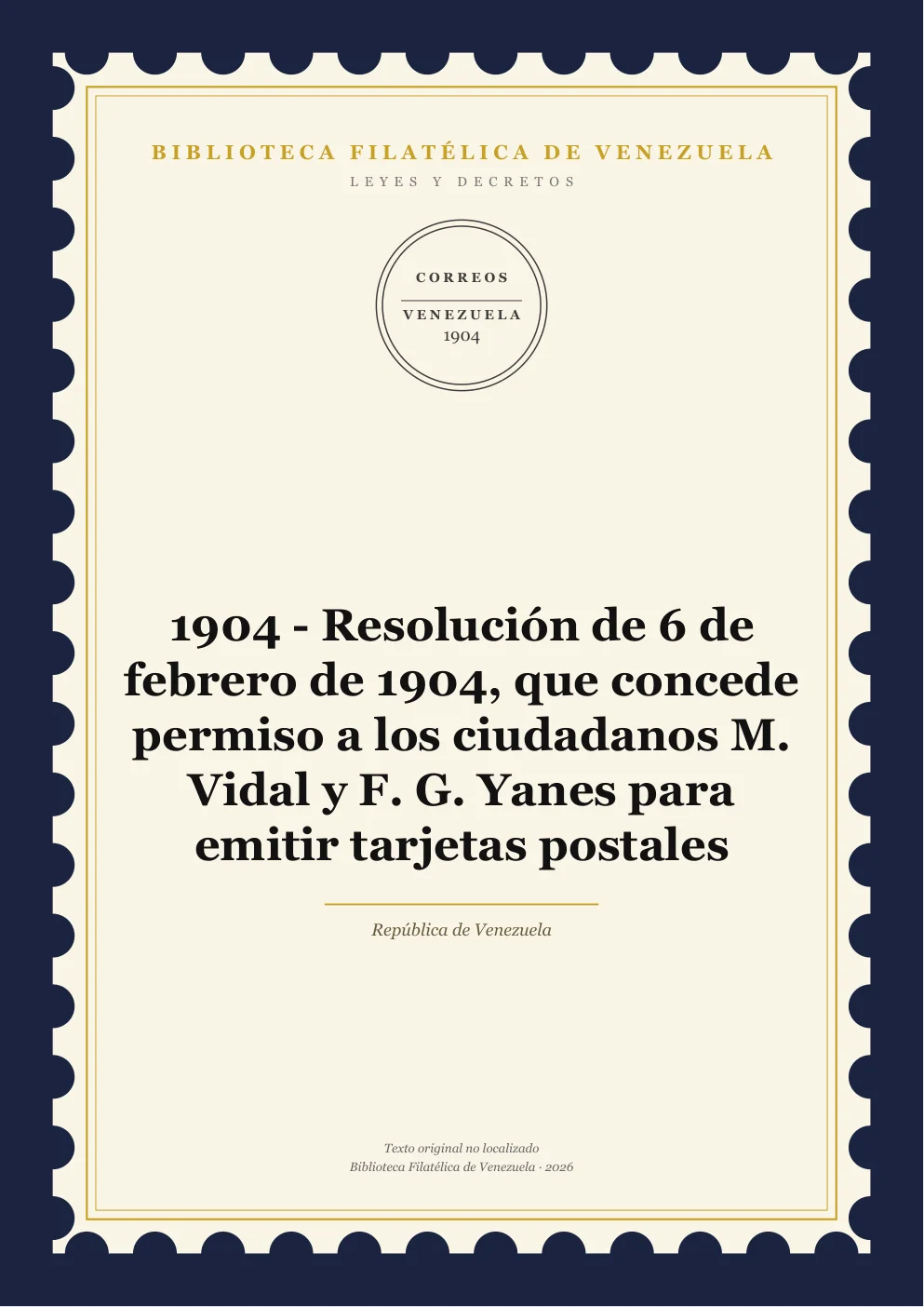 Portada de Leyes y Decretos — 1904 - Resolución de 6 de febrero de 1904, que concede permiso a los ciudadanos M. Vidal y F. G. Yanes para emitir tarjetas postales