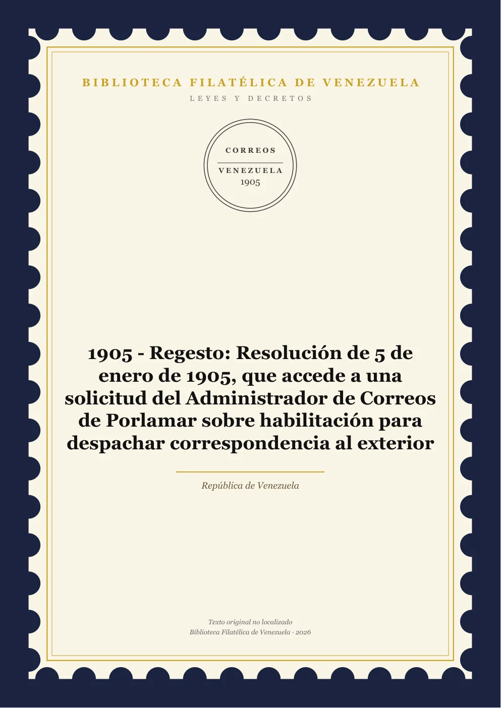 Portada de Leyes y Decretos — 1905 - Regesto: Resolución de 5 de enero de 1905, que accede a una solicitud del Administrador de Correos de Porlamar sobre habilitación para despachar correspondencia al exterior