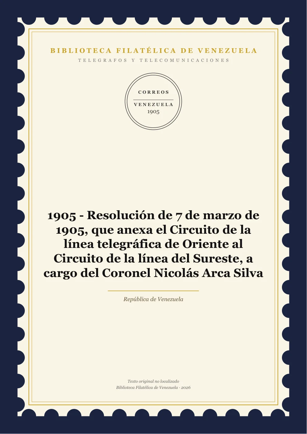 Portada de Telégrafos y Telecomunicaciones — 1905 - Resolución de 7 de marzo de 1905, que anexa el Circuito de la línea telegráfica de Oriente al Circuito de la línea del Sureste, a cargo del Coronel Nicolás Arca Silva