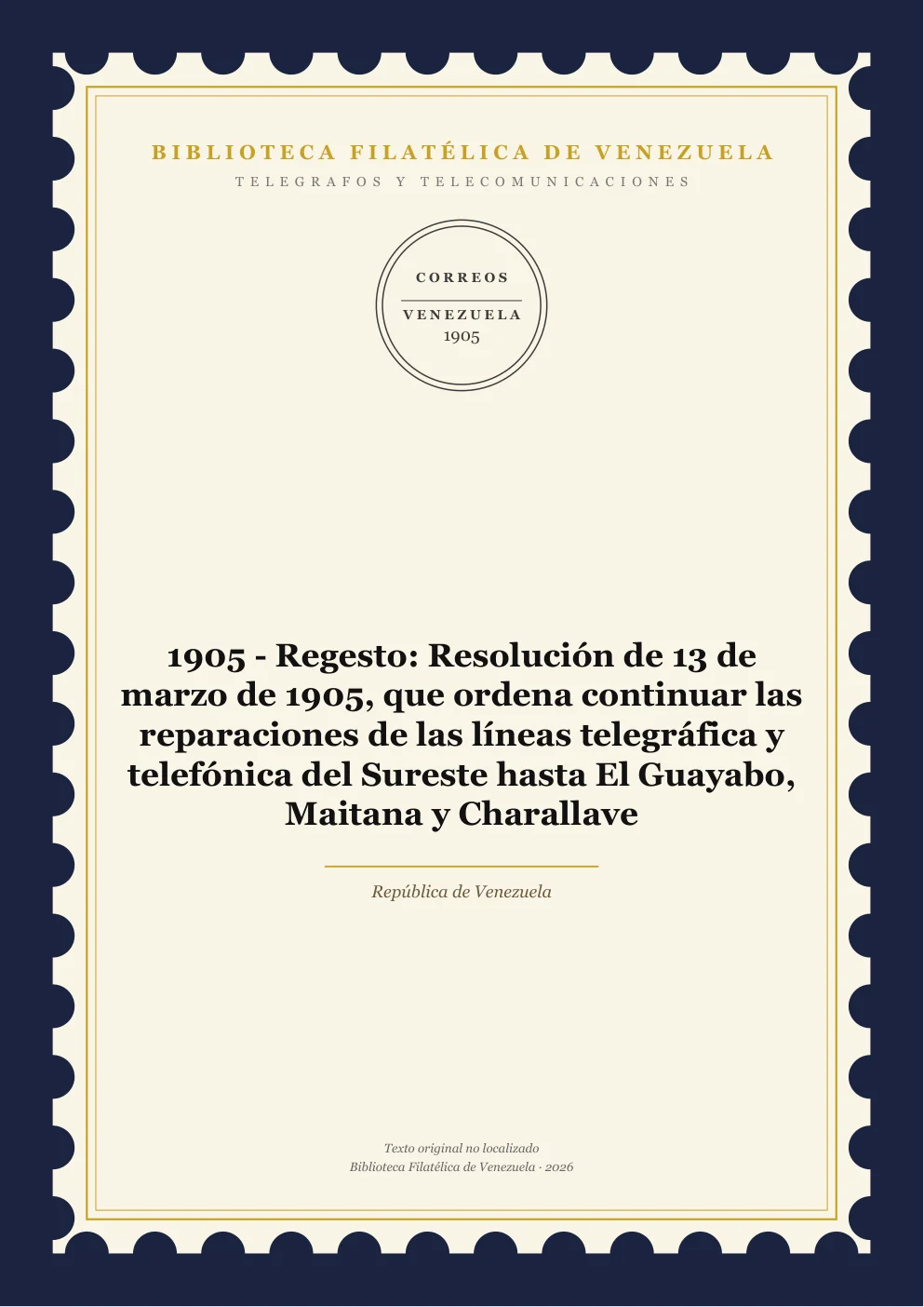 Portada de Telégrafos y Telecomunicaciones — 1905 - Regesto: Resolución de 13 de marzo de 1905, que ordena continuar las reparaciones de las líneas telegráfica y telefónica del Sureste hasta El Guayabo, Maitana y Charallave