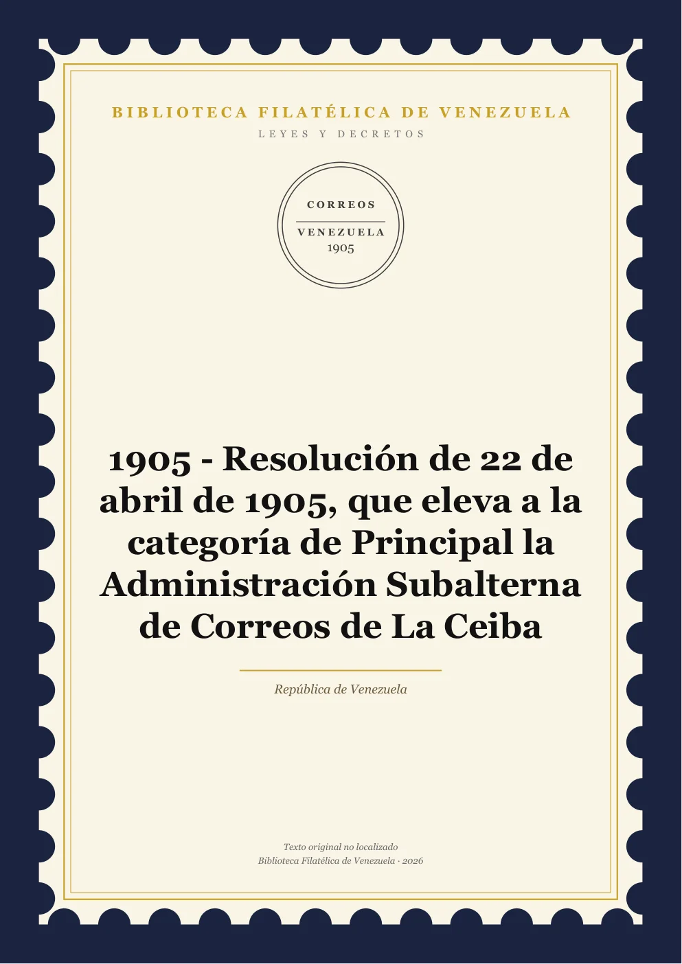 Portada de Leyes y Decretos — 1905 - Resolución de 22 de abril de 1905, que eleva a la categoría de Principal la Administración Subalterna de Correos de La Ceiba