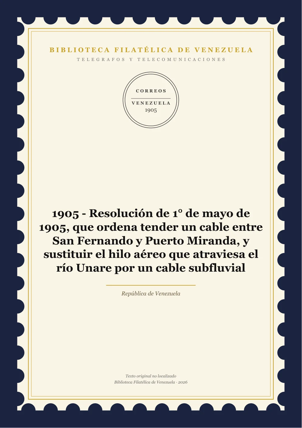 Portada de Telégrafos y Telecomunicaciones — 1905 - Resolución de 1° de mayo de 1905, que ordena tender un cable entre San Fernando y Puerto Miranda, y sustituir el hilo aéreo que atraviesa el río Unare por un cable subfluvial