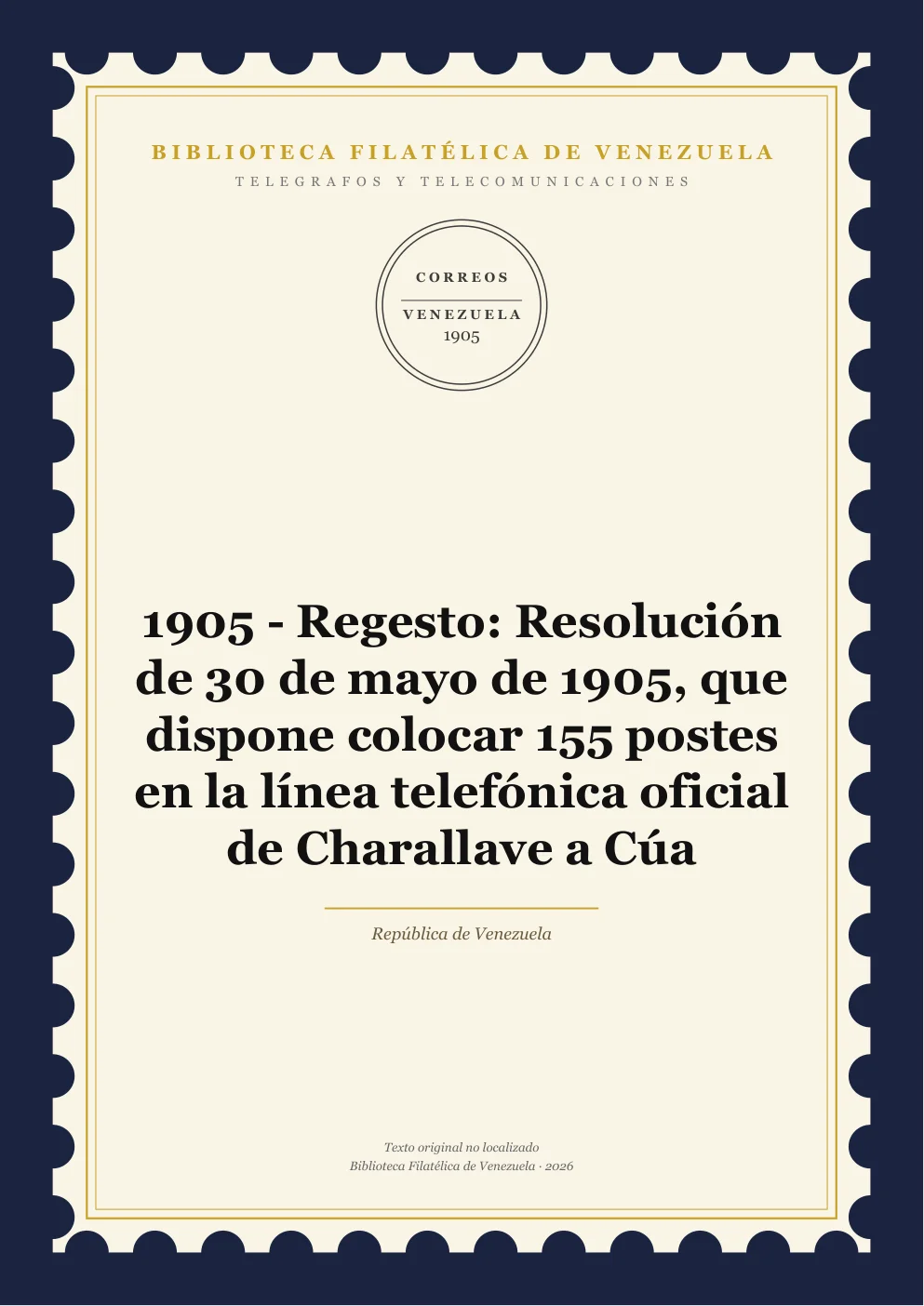 Portada de Telégrafos y Telecomunicaciones — 1905 - Regesto: Resolución de 30 de mayo de 1905, que dispone colocar 155 postes en la línea telefónica oficial de Charallave a Cúa