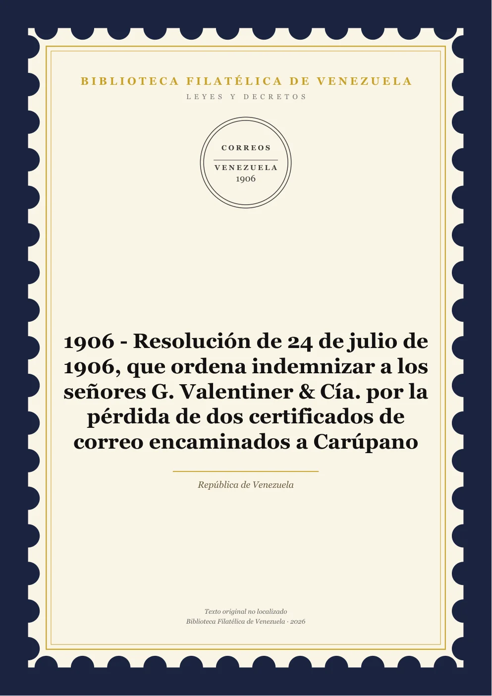 Portada de Leyes y Decretos — 1906 - Resolución de 24 de julio de 1906, que ordena indemnizar a los señores G. Valentiner & Cía. por la pérdida de dos certificados de correo encaminados a Carúpano