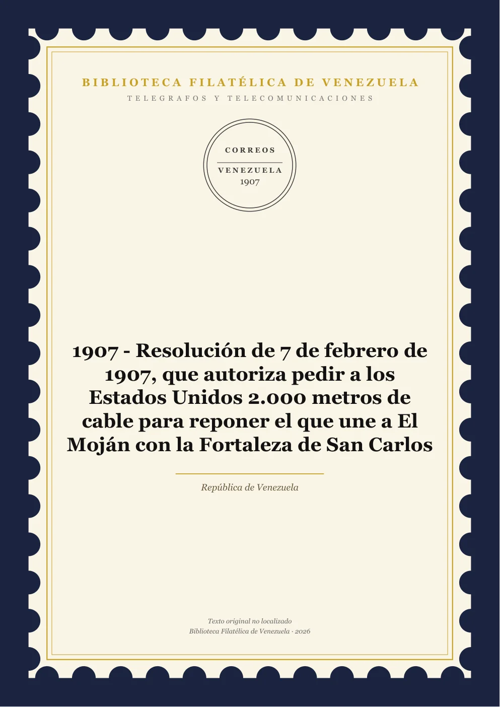 Portada de Telégrafos y Telecomunicaciones — 1907 - Resolución de 7 de febrero de 1907, que autoriza pedir a los Estados Unidos 2.000 metros de cable para reponer el que une a El Moján con la Fortaleza de San Carlos