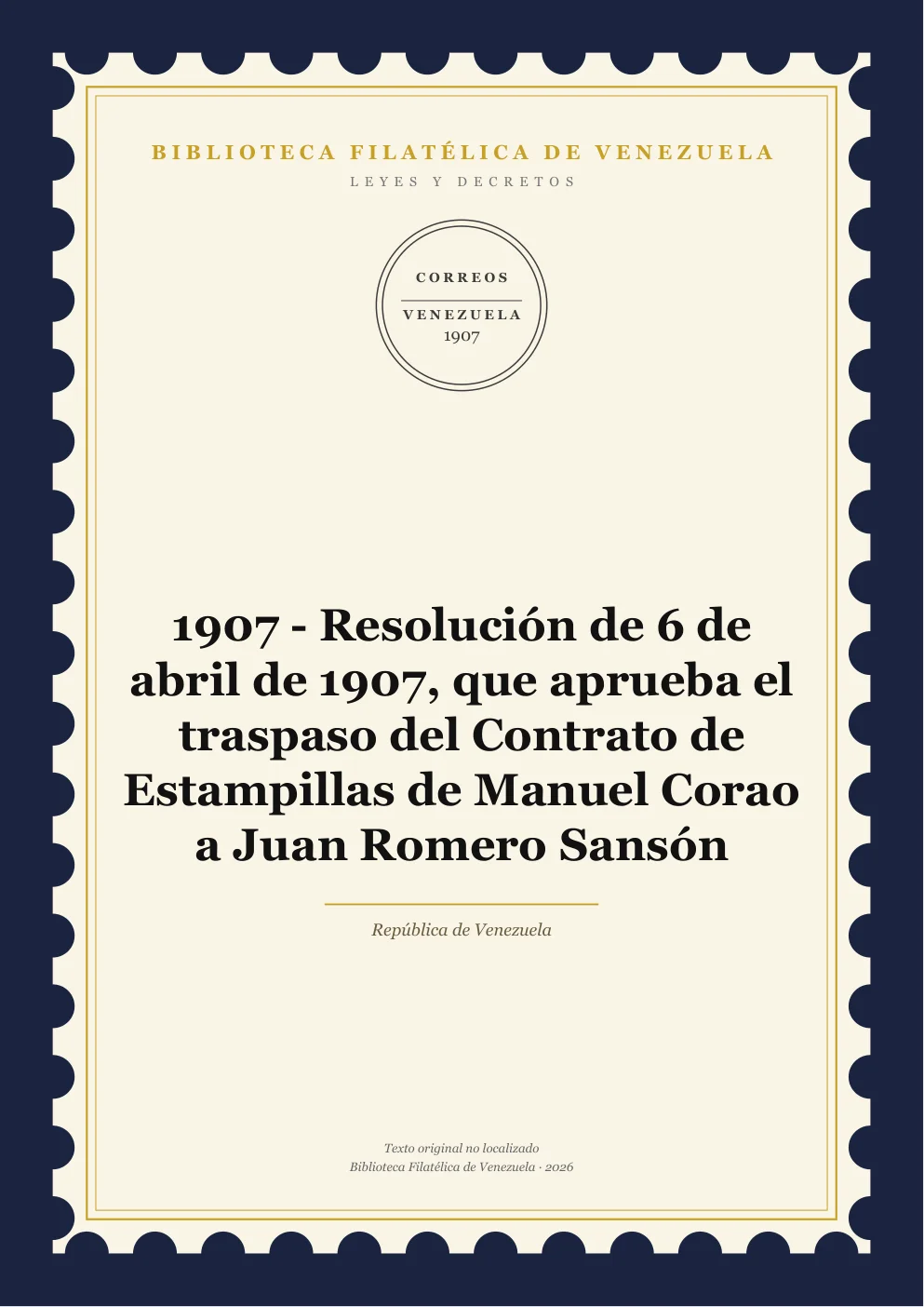 Portada de Leyes y Decretos — 1907 - Resolución de 6 de abril de 1907, que aprueba el traspaso del Contrato de Estampillas de Manuel Corao a Juan Romero Sansón
