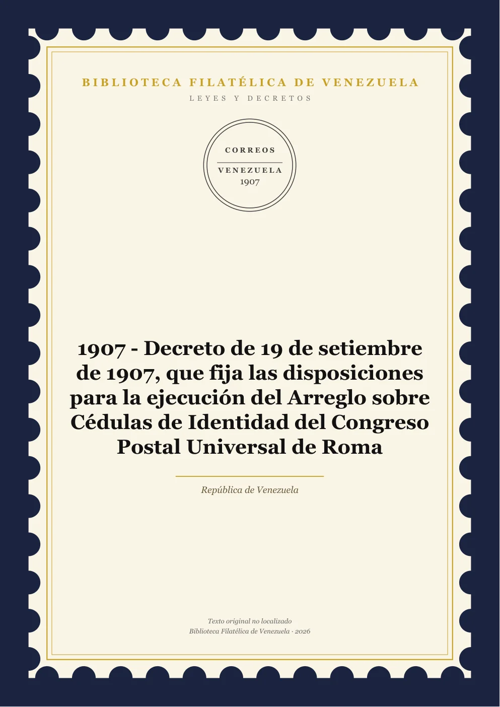 Portada de Leyes y Decretos — 1907 - Decreto de 19 de setiembre de 1907, que fija las disposiciones para la ejecución del Arreglo sobre Cédulas de Identidad del Congreso Postal Universal de Roma