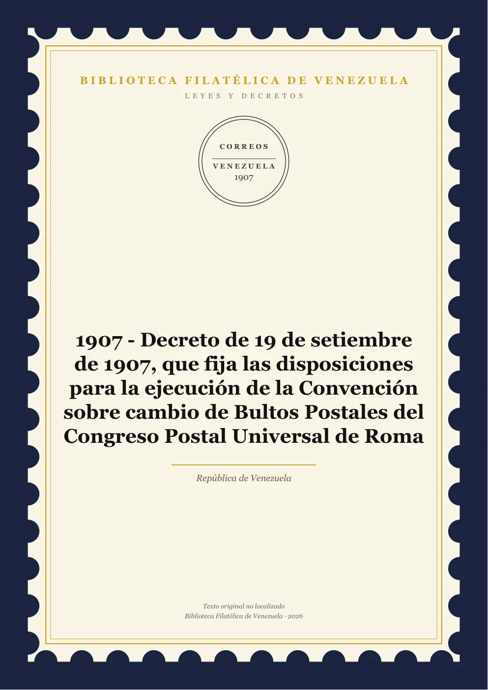 Portada de Leyes y Decretos — 1907 - Decreto de 19 de setiembre de 1907, que fija las disposiciones para la ejecución de la Convención sobre cambio de Bultos Postales del Congreso Postal Universal de Roma