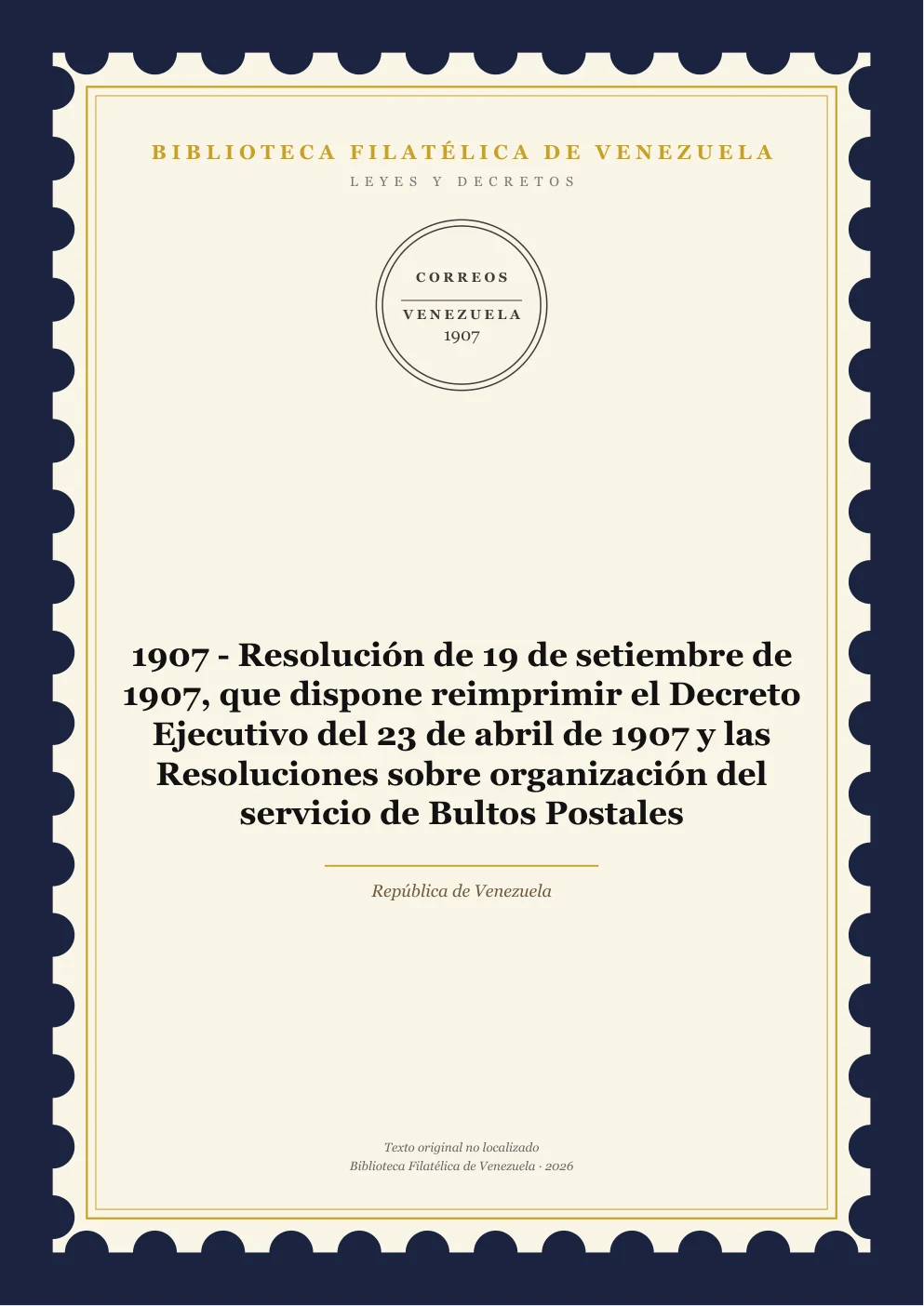 Portada de Leyes y Decretos — 1907 - Resolución de 19 de setiembre de 1907, que dispone reimprimir el Decreto Ejecutivo del 23 de abril de 1907 y las Resoluciones sobre organización del servicio de Bultos Postales
